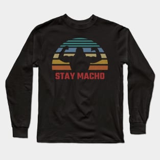 Stay Macho Long Sleeve T-Shirt